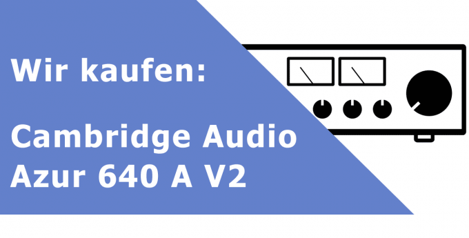 Cambridge Audio Azur 640 A V2 Vollverstärker Ankauf