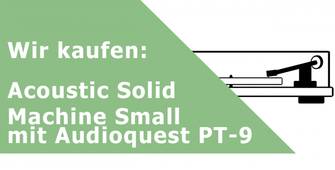 Acoustic Solid Machine Small mit Audioquest PT-9 Plattenspieler Ankauf