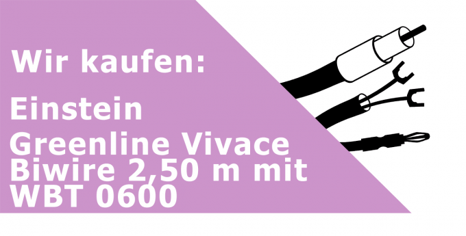 Einstein Greenline Vivace Biwire 2,50 m mit WBT 0600 Lautsprecherkabel Ankauf