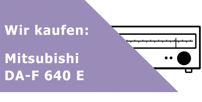 Mitsubishi DA-F 640 E Tuner Ankauf