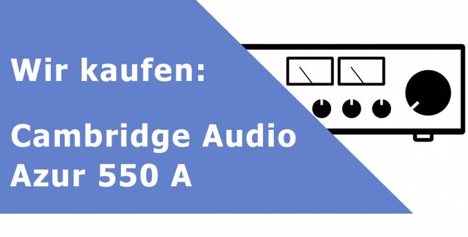 Cambridge Audio Azur 550 A Vollverstärker Ankauf