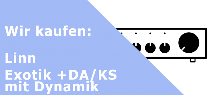 Linn Exotik +DA/KS mit Dynamik Vorverstärker Ankauf