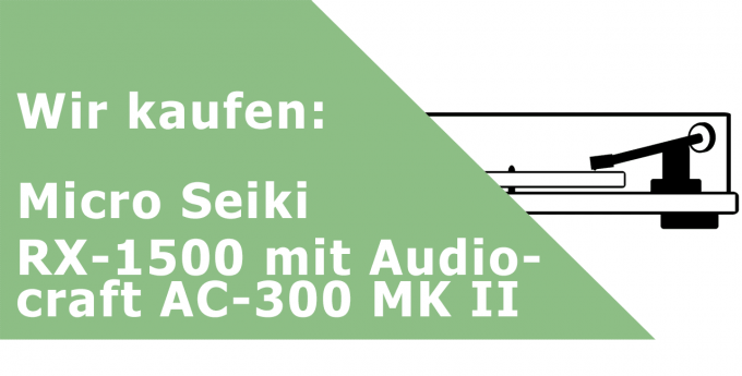 Micro Seiki RX-1500 mit Audiocraft AC-300 MK II Plattenspieler Ankauf